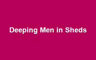 Deeping Men in Sheds